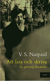 Att läsa och skriva: En personlig betraktelse - V.S. Naipaul, Rose-Marie Nielsen