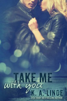 Take Me with You - K.A. Linde