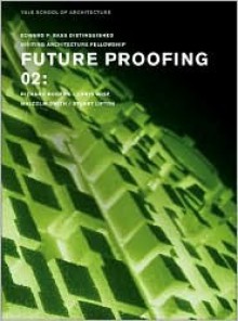 Future Proofing: 02: Stuart Lipton / Richard Rogers / Chris Wise / Malcolm Smith - School Of Architecture Yale, Richard Rogers, Chris Wise, School Of Architecture Yale