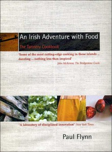 An Irish Adventure with Food: The Tannery Cookbook - Paul Flynn