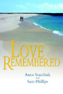 Love Remembered - Anne Staschiak