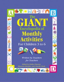 The GIANT Encyclopedia of Monthly Activities for Children 3 to 6: Written by Teachers for Teachers - Kathy Charner, Kathy Charner, Maureen Murphy