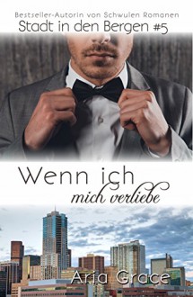 Wenn ich mich verliebe (Stadt in den Bergen 5) - Aria Grace