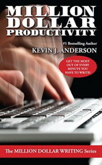 Million Dollar Productivity (The Million Dollar Writing Series) - Kevin J. Anderson