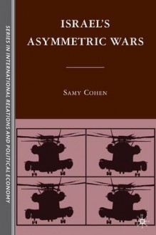 Israel's Asymmetric Wars (Sciences Po Series in IR and PE) - Samy Cohen, Cynthia Schoch