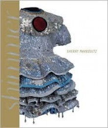 Sherry Markovitz: Paintings and Sculptures, 1979-2007 - Chris Bruce, Josin Ianco-Starrels