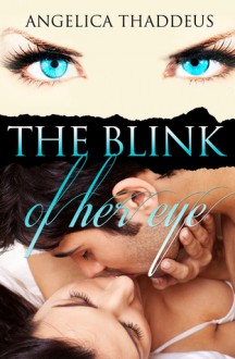 The Blink of Her Eye - Angelica Thaddeus