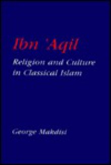 Ibn'aqil: Religion and Culture in Classical Islam - George Makdisi