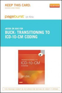 Transitioning to ICD-10-CM Coding [Pageburst E-Book on Kno Retail Access Card] - Carol J. Buck