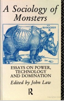 A Sociology Of Monsters: Essays On Power, Technology And Domination - John Law