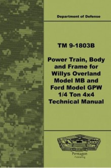 TM 9-1803B Power Train, Body, and Frame for Willys Overland Model MB and Ford Model GPW 1/4 Ton 4x4 Technical Manual - Department of Defense