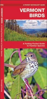 Vermont Birds: A Folding Pocket Guide to Familiar Species - James Kavanagh