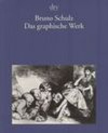 BRUNO SCHULZ: DAS GRAPHISCHE WERK - Bruno Schulz