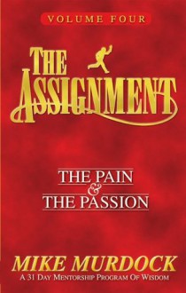 The Assignment Vol.4: The Pain & The Passion - Mike Murdock