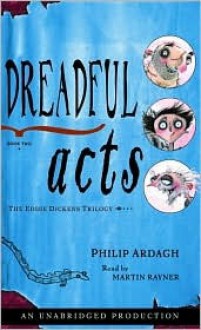 Dreadful Acts (The Eddie Dickens Trilogy, #2) - Philip Ardagh