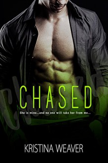 CHASED (A Standalone Billionaire Romance Novel) - Kristina Weaver