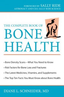 Complete Book of Bone Health, The - Diane L. Schneider, Sally Ride