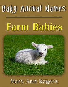 Baby Animal Names: Farm Babies (What Am I Series) - Mary Ann Rogers