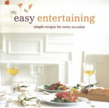 Easy Entertaining: Simple Recipes For Every Occasion - Ryland Peters & Small