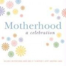 Motherhood: A Celebration - Lenore Skomal