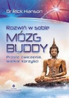 Rozwiń w sobie mózg Buddy. Proste ćwiczenia, wielkie korzyści - Rick Hanson