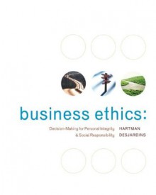 Business Ethics: Decision-Making for Personal Integrity & Social Responsibility - Laura P. Hartman, Joseph R. DesJardins