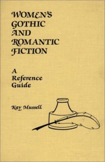 Women's Gothic and Romantic Fiction: A Reference Guide (American Popular Culture) - Kay Mussell