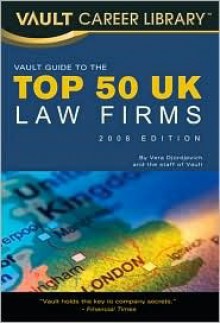 Vault Guide to the Top 50 United Kingdom Law Firms, 2009 Edition: 3rd Edition - Vera Djordjevich