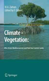 Climate - Vegetation:: Afro-Asian Mediterranean and Red Sea Coastal Lands (Plant and Vegetation) - M.A. Zahran, Francis Gilbert