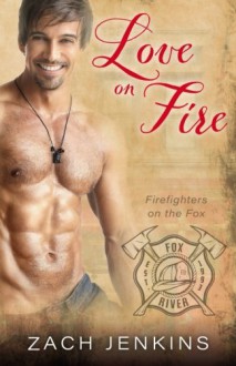 Love on Fire (Firefighters on the Fox) (Volume 1) - Zach Jenkins