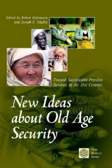 New Ideas about Old Age Security: Toward Sustainable Pension Systems in the 21st Century - Policy World Bank, Robert Holzmann