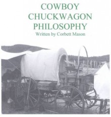 COWBOY CHUCKWAGON PHILOSOPHY - Monett Mason, Corbett Mason, Julie Harris, Steve Price, Douglas Hall