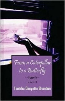 From a Caterpillar to a Butterfly - Tanisha Danyette Brandon