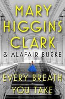 Every Breath You Take (An Under Suspicion Novel) - Mary Higgins Clark,Alafair Burke