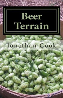 Beer Terrain: Field to Glass from the Berkshires to the Maine Coast - Jonathan Cook, Suzanne Lepage