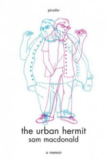 The Urban Hermit: A Memoir - Sam Macdonald