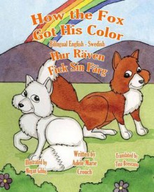 How the Fox Got His Color Bilingual English Swedish - Adele Marie Crouch, Megan Gibbs, Tina Brescanu