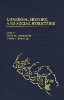 Charisma, History, and Social Structure: (Contributions in Sociology) - William H. Swatos Jr.