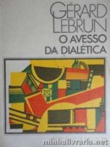 O avesso da dialética — Hegel à luz de Nietzsche - Gérard Lebrun