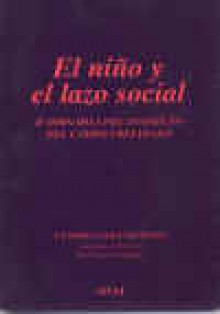 El niño y el lazo social: II Jornadas del Instituto del Campo Freudiano - Centro Pequeño Hans, Nilda Estrella, Montserrat Puig, Juan Carlos Stagnaro, Claudio Michanie, Kuky Coria, Beatriz Massuco, Adriana Puiggros, Estela Solano Suárez, Françoise Josselin, Lucie Wolf, Robert Lefort, Vicente Mira, Bernard Nomine, Alejandro C. Molina, Rosine Le