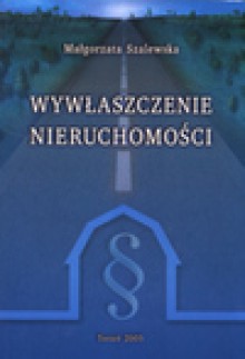 Wywłaszczenie nieruchomości - Małgorzata. Szalewska