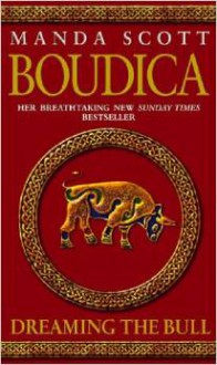 Dreaming The Bull (Boudica #2) - Manda Scott