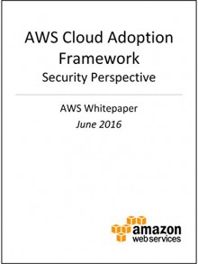 AWS Cloud Adoption Framework - Security Perspective (AWS Whitepaper) - Amazon Web Services, AWS Whitepapers