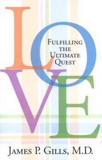 Love: Fulfilling the Ultimate Quest - James P. Gills