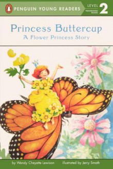 Princess Buttercup: A Flower Princess Story - Wendy Lewison