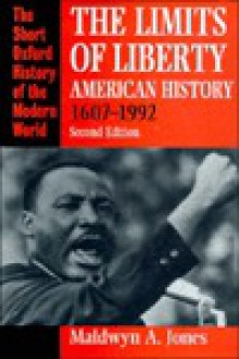 The Limits of Liberty: American History, 1607-1992 - Maldwyn A. Jones