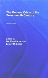 The General Crisis of the Seventeenth Century - Geoffrey Parker, Lesley M. Smith