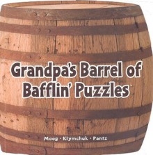 Grandpa's Barrel of Bafflin' Puzzlers (Grandpa's Barrel Puzzlers) - Bob Moog, Sergiy Klymchuk, Smart T. Pantz