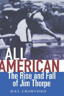 All American: The Rise and Fall of Jim Thorpe - Bill Crawford