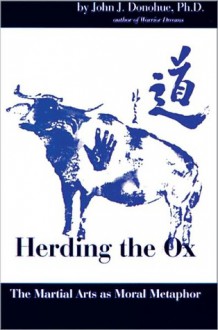 Herding the Ox: Martial Arts as Moral Metaphor - John Donohue